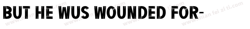But he wus wounded for字体转换
